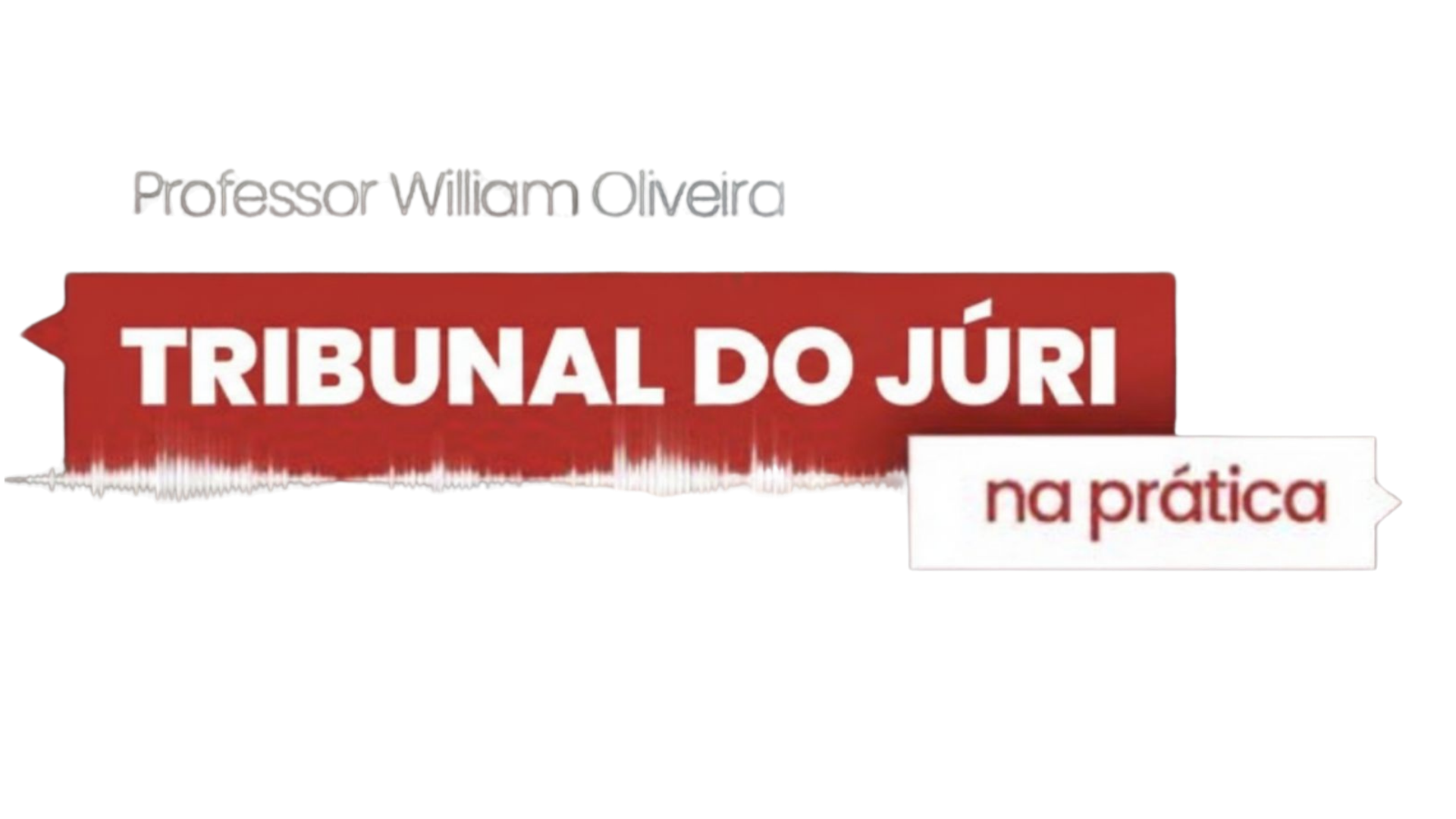 Tribunal do Júri na Prática - Professor William Oliveira